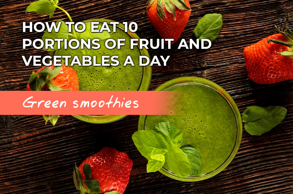 How to eat 10 portions of fruit and veg a day: green smoothies