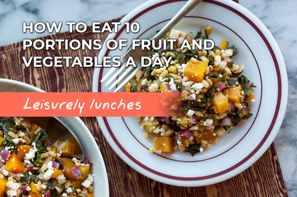 Leisurely lunches to eat 10 portions of fruit and veg a day